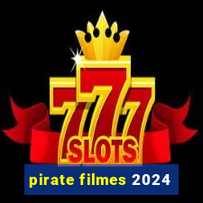 pirate filmes 2024